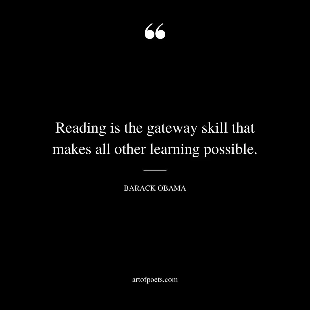 Reading is the gateway skill that makes all other learning possible