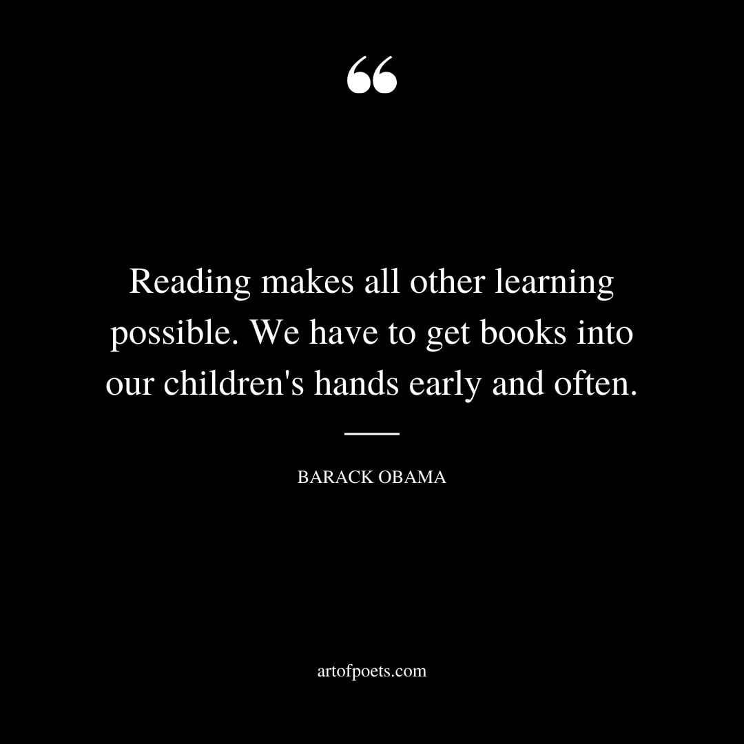 Reading makes all other learning possible. We have to get books into our childrens hands early and often