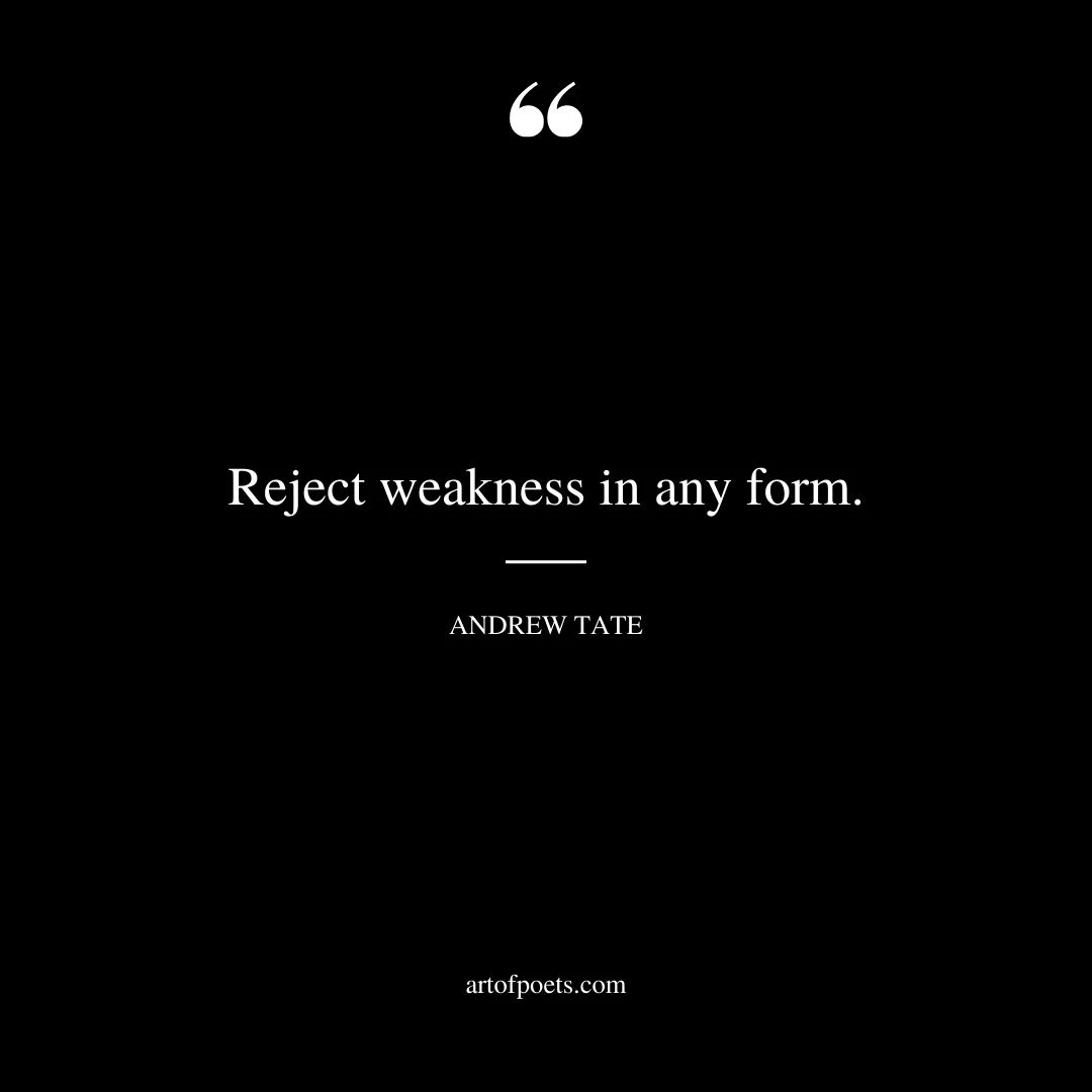 Reject weakness in any form