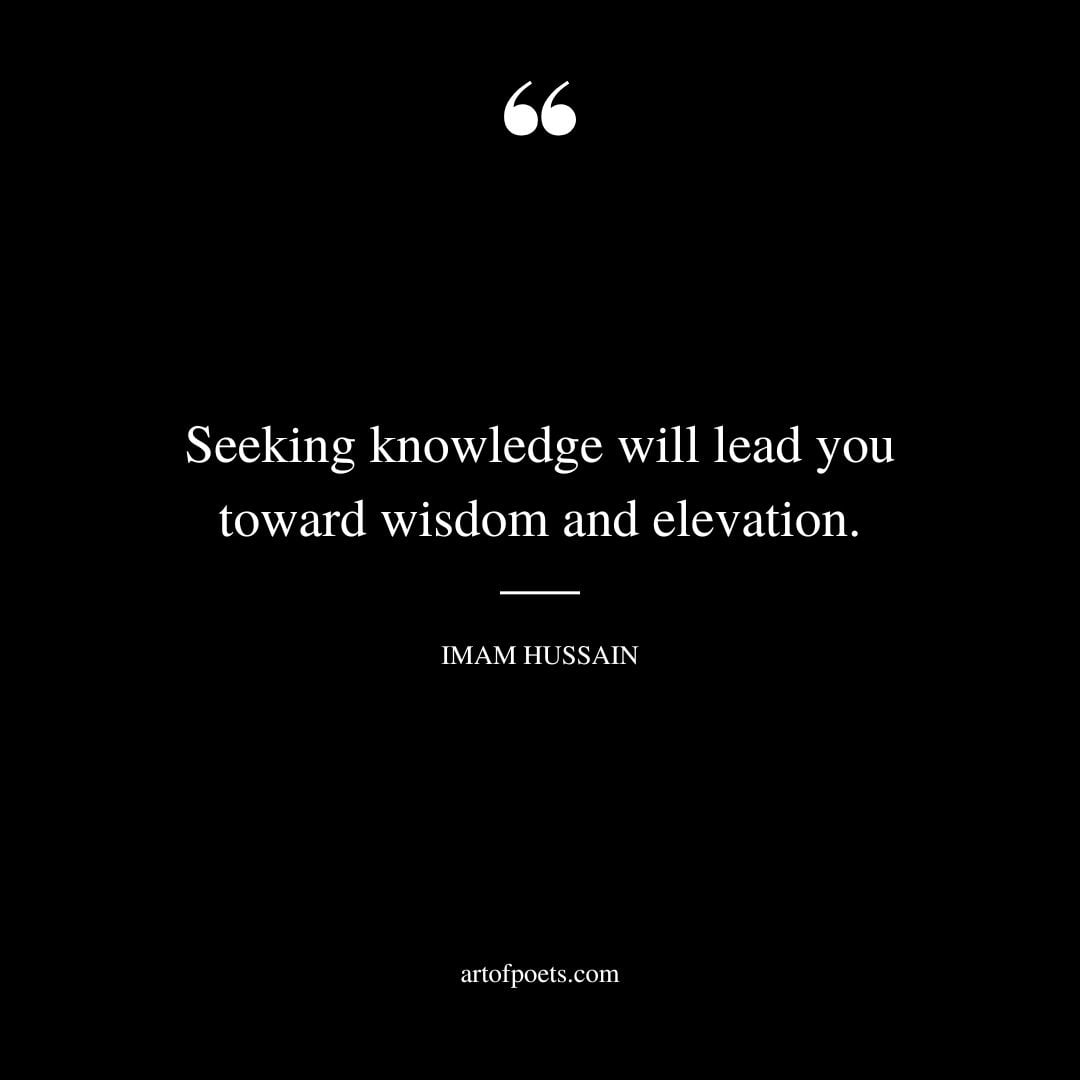 Seeking knowledge will lead you toward wisdom and elevation