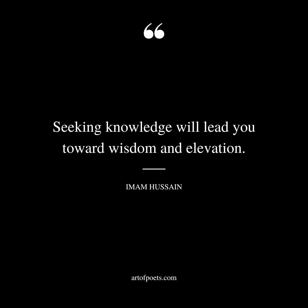 Seeking knowledge will lead you toward wisdom and elevation