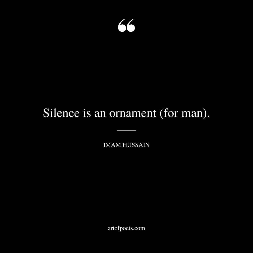 Silence is an ornament for man