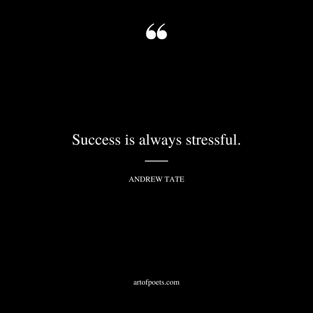 Success is always stressful