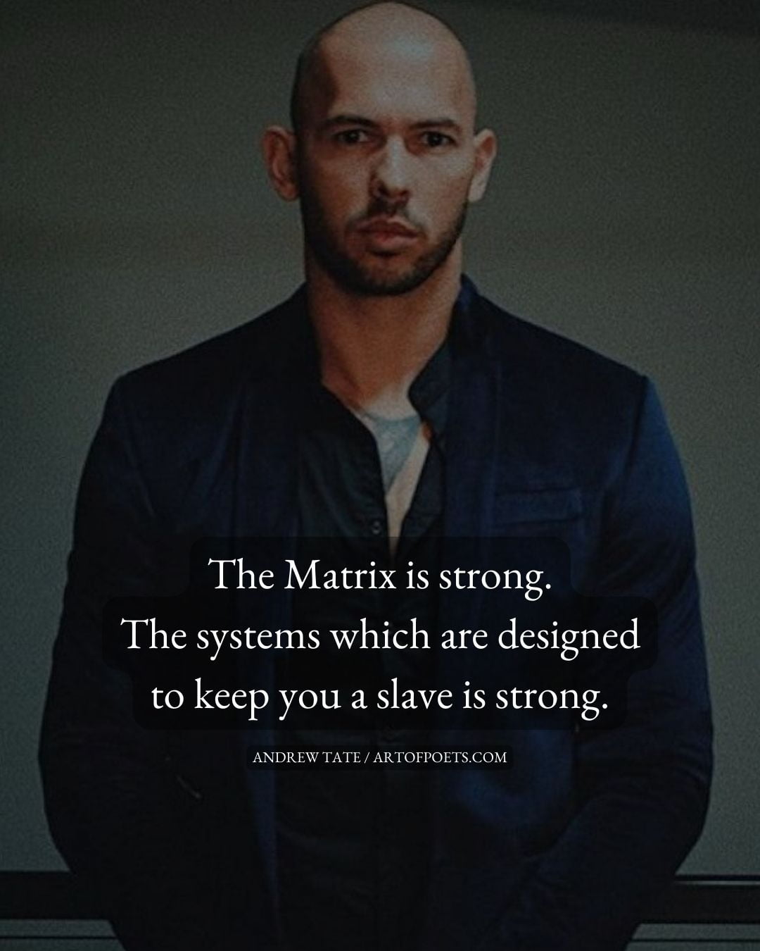 The Matrix is strong. The systems which are designed to keep you a slave is strong 1