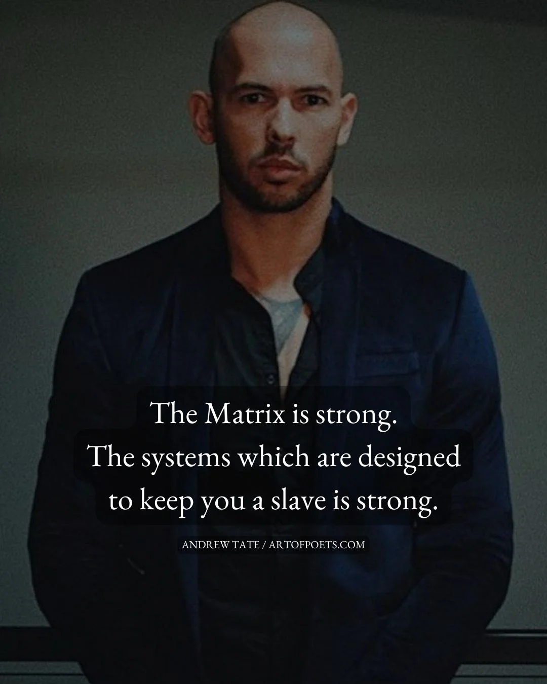 The Matrix is strong. The systems which are designed to keep you a slave is strong 1