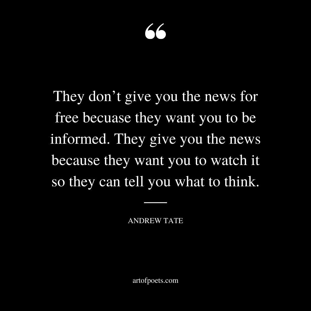 They dont give you the news for free becuase they want you to be informed. They give you the news because they want you to watch it so they can tell you what to think