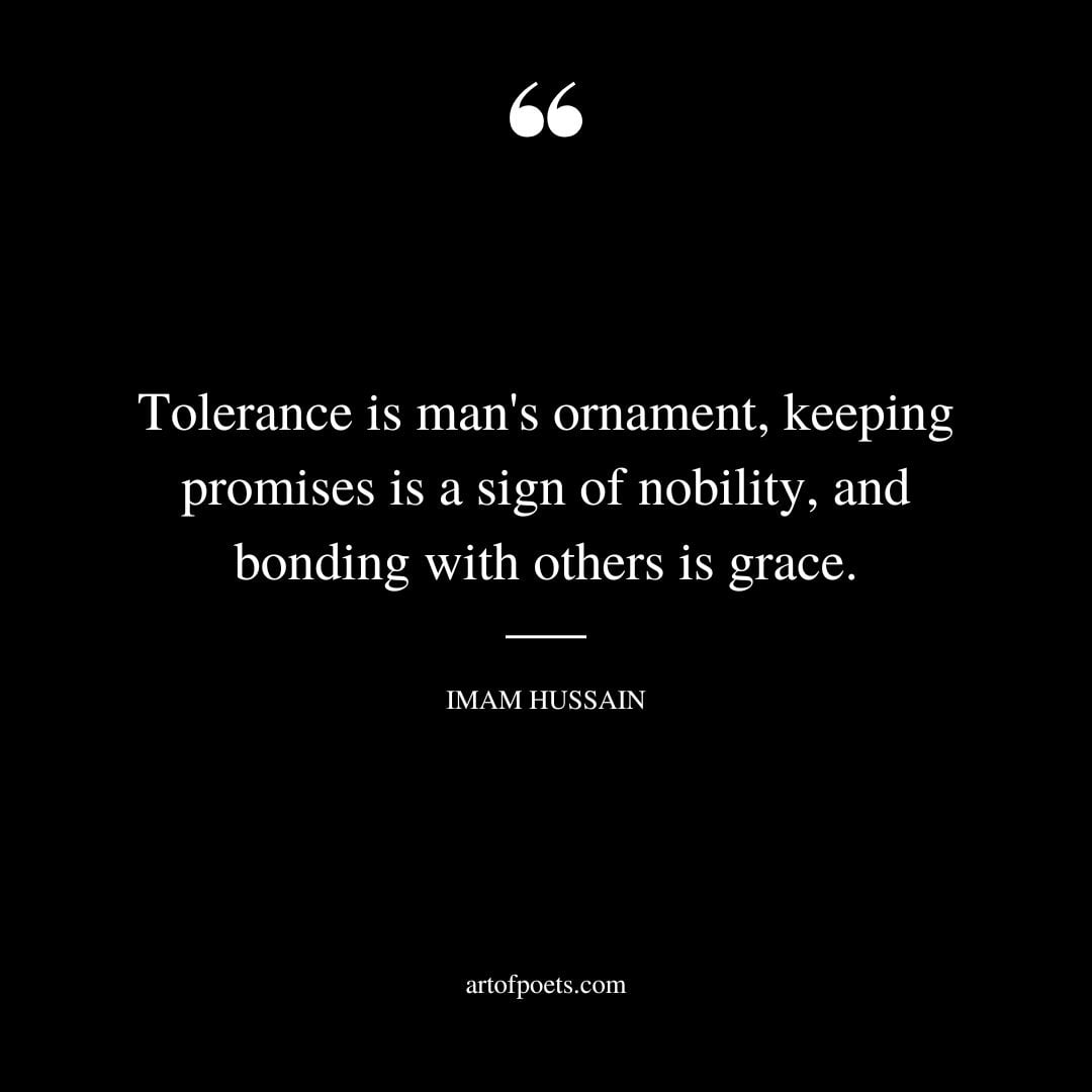 Tolerance is mans ornament keeping promises is a sign of nobility and bonding with others is grace