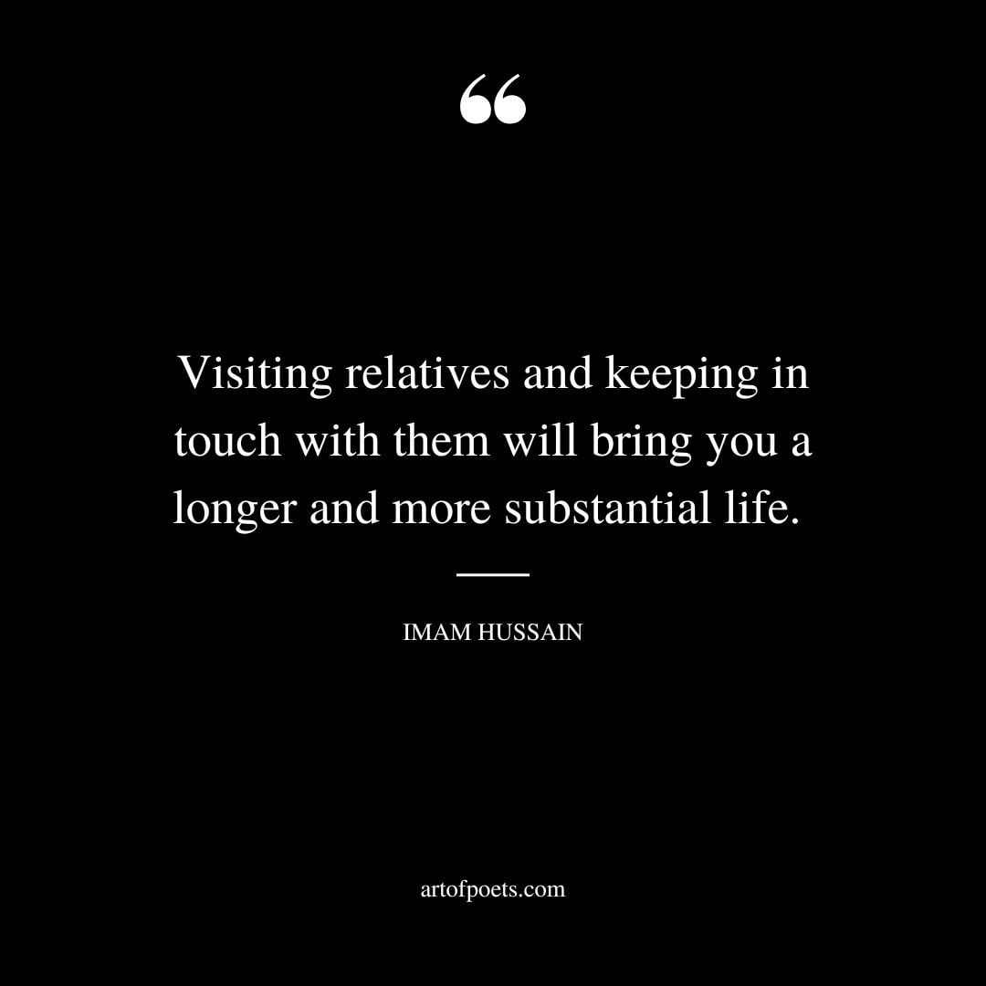 Visiting relatives and keeping in touch with them will bring you a longer and more substantial life