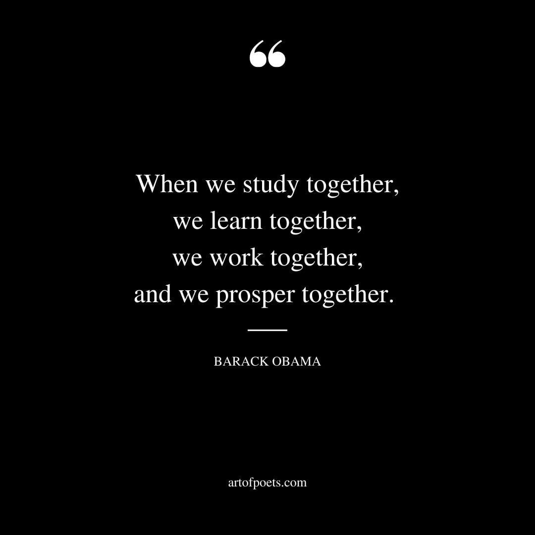 When we study together we learn together we work together and we prosper together