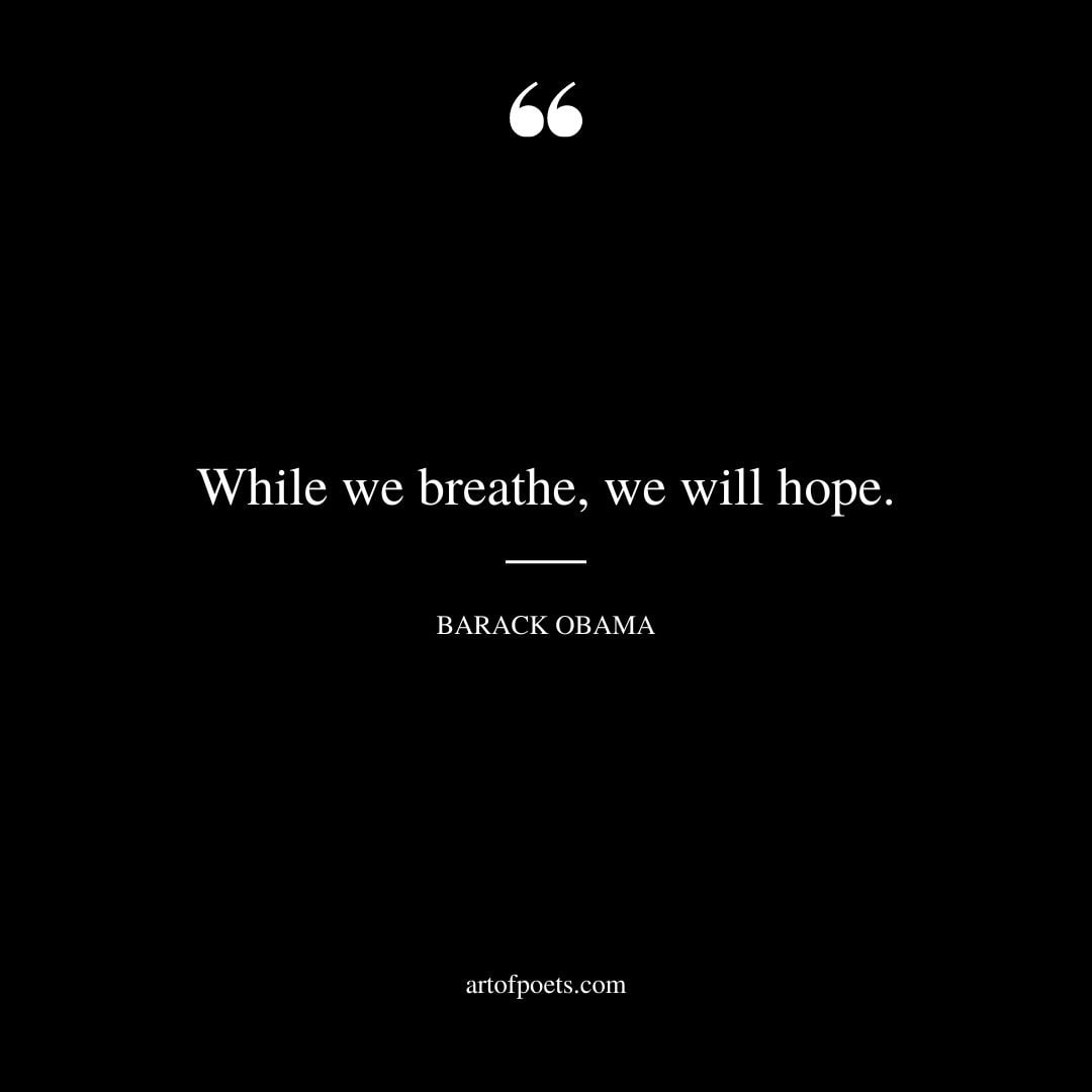 While we breathe we will hope
