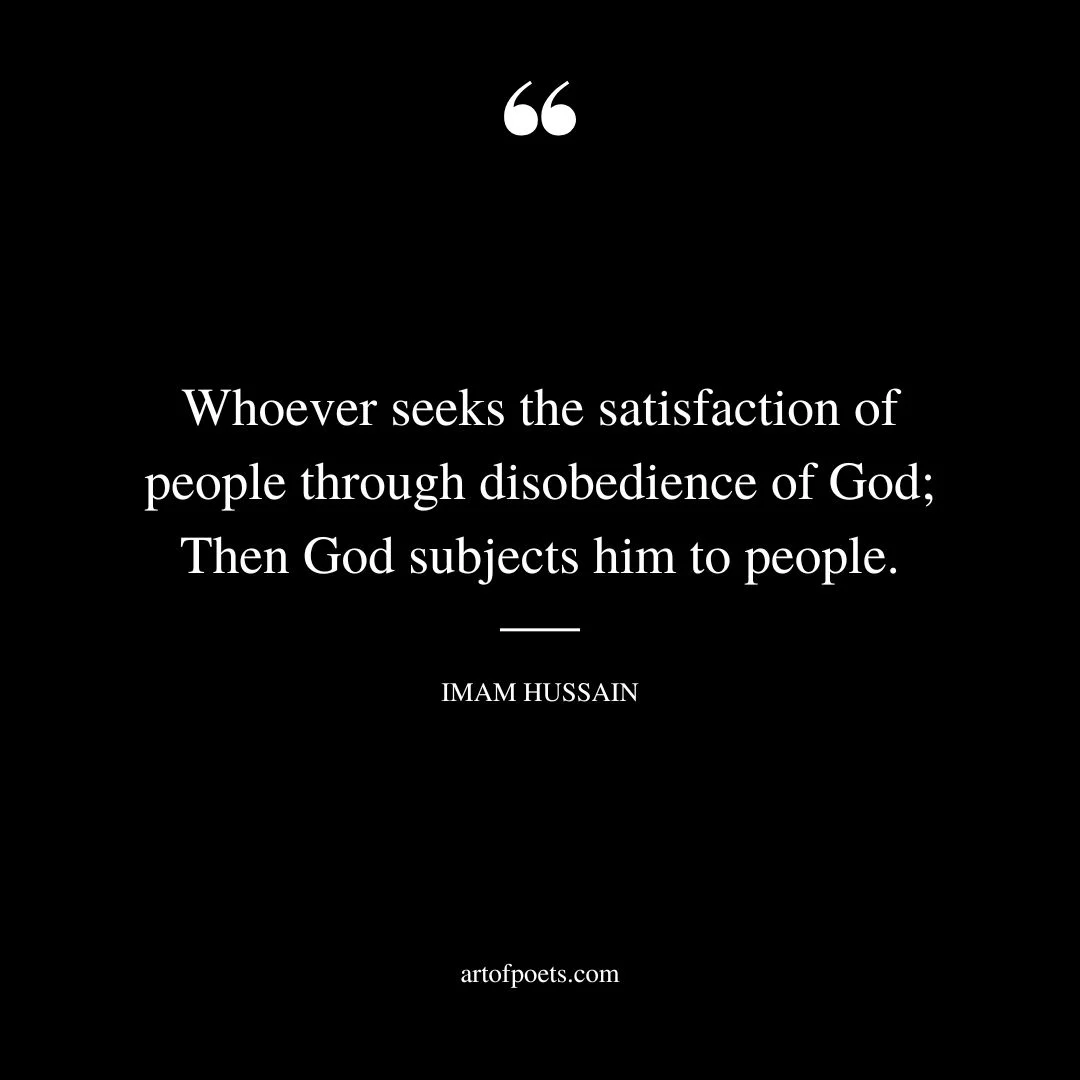 Whoever seeks the satisfaction of people through disobedience of God Then God subjects him to people