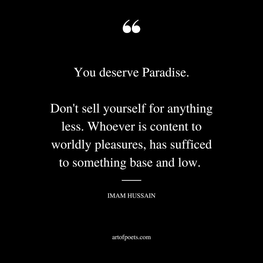 You deserve Paradise. Dont sell yourself for anything less