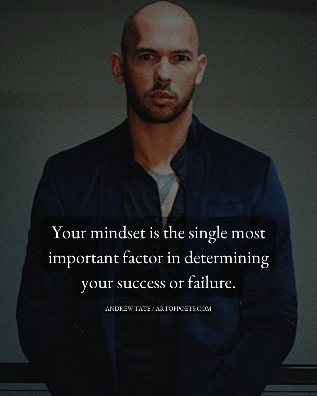 Your mindset is the single most important factor in determining your success or failure 1