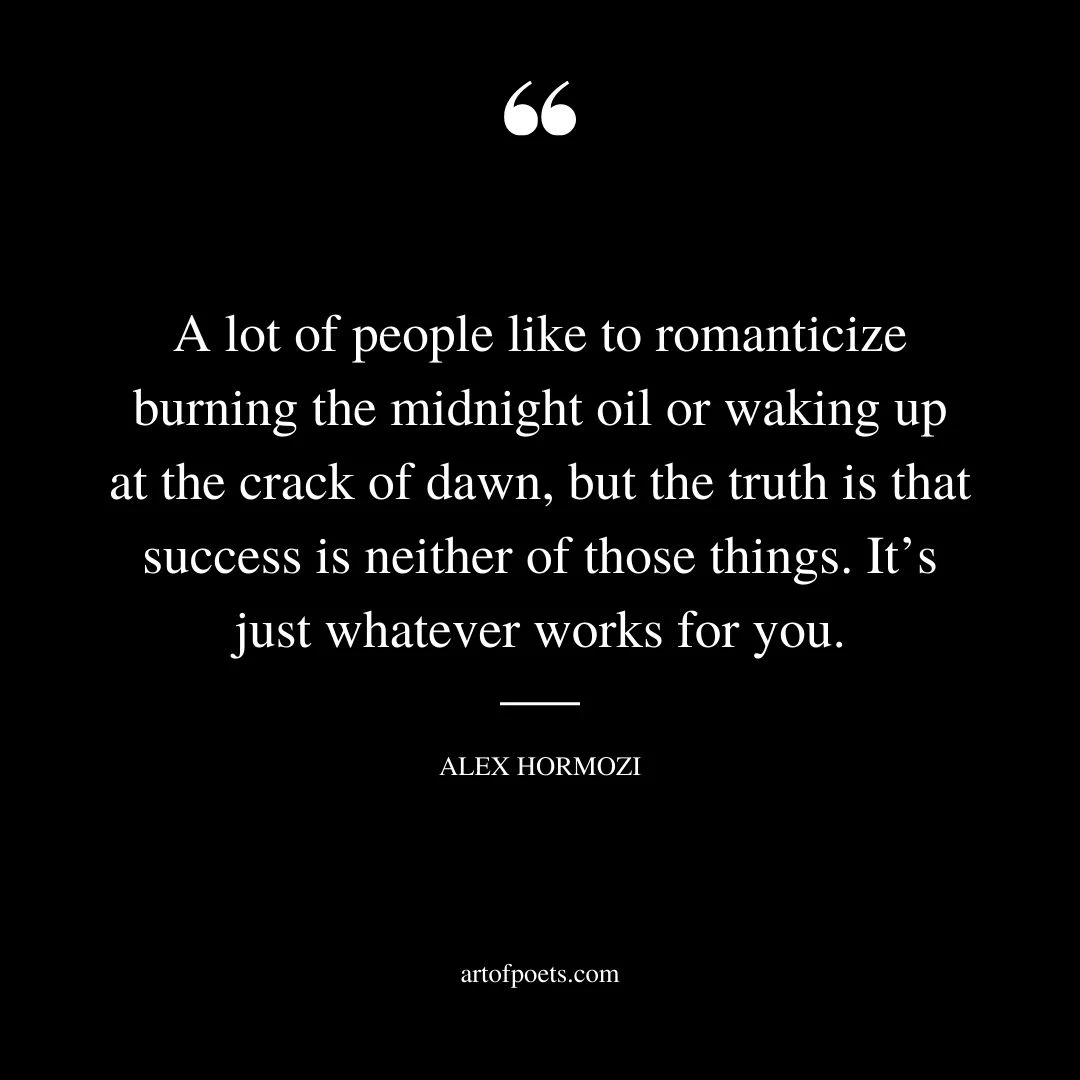 A lot of people like to romanticize burning the midnight oil or waking up at the crack of dawn but the truth is that success is neither of those things