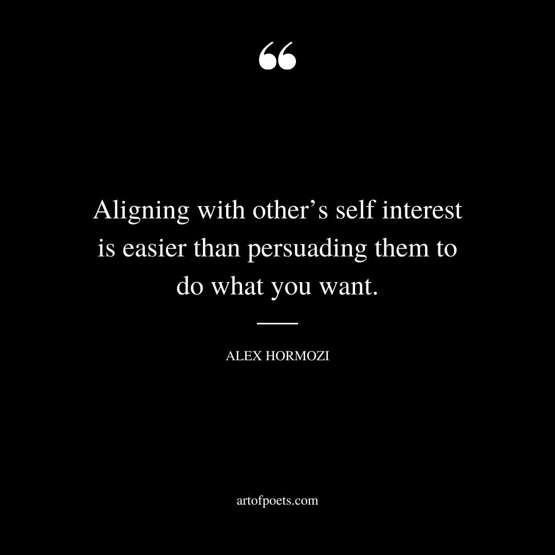 Aligning with others self interest is easier than persuading them to do what you want