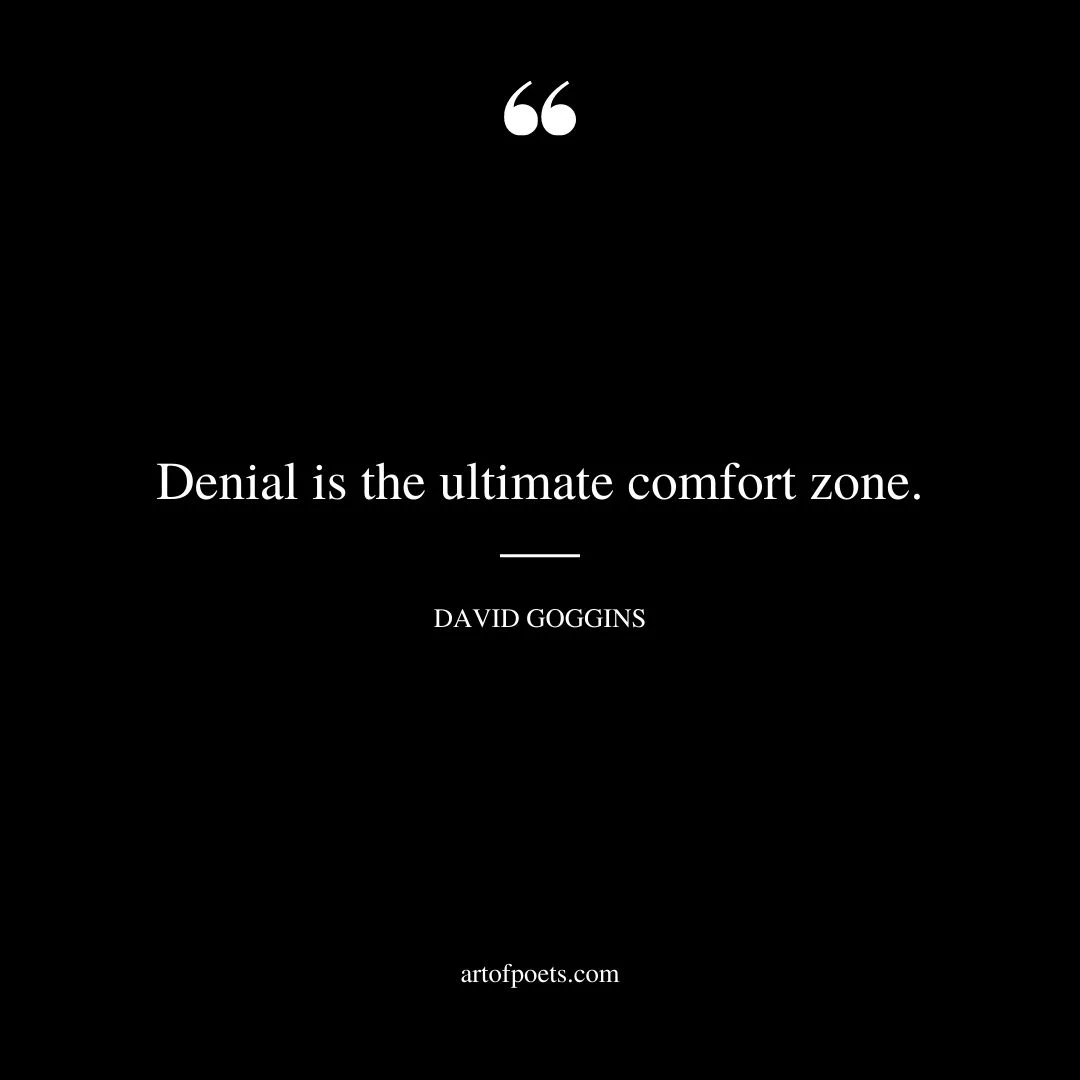 Denial is the ultimate comfort zone