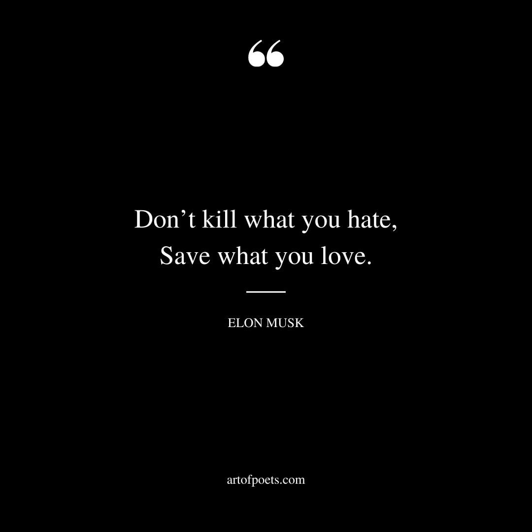Dont kill what you hate Save what you love