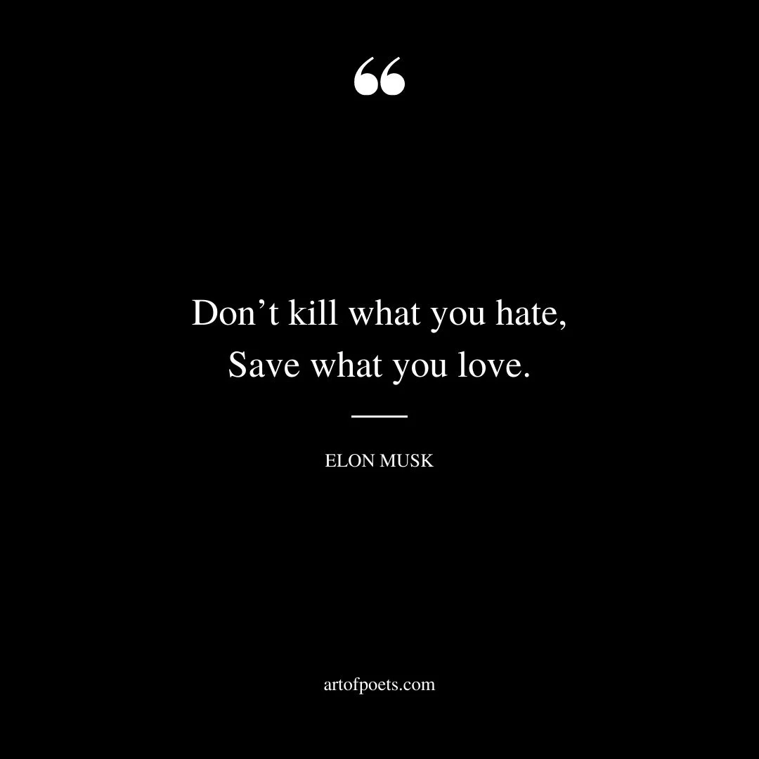 Dont kill what you hate Save what you love