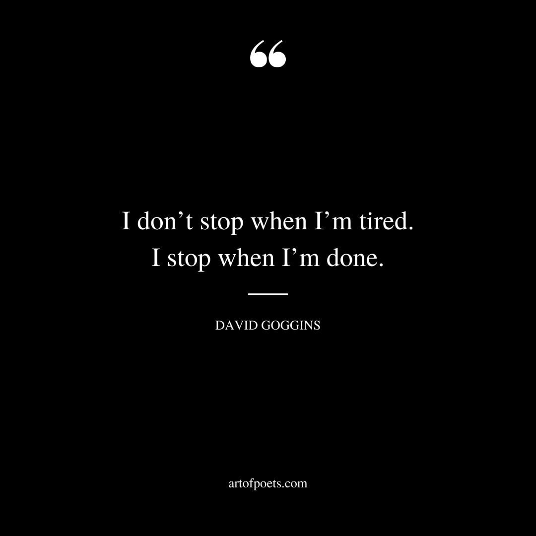 I dont stop when Im tired. I stop when Im done