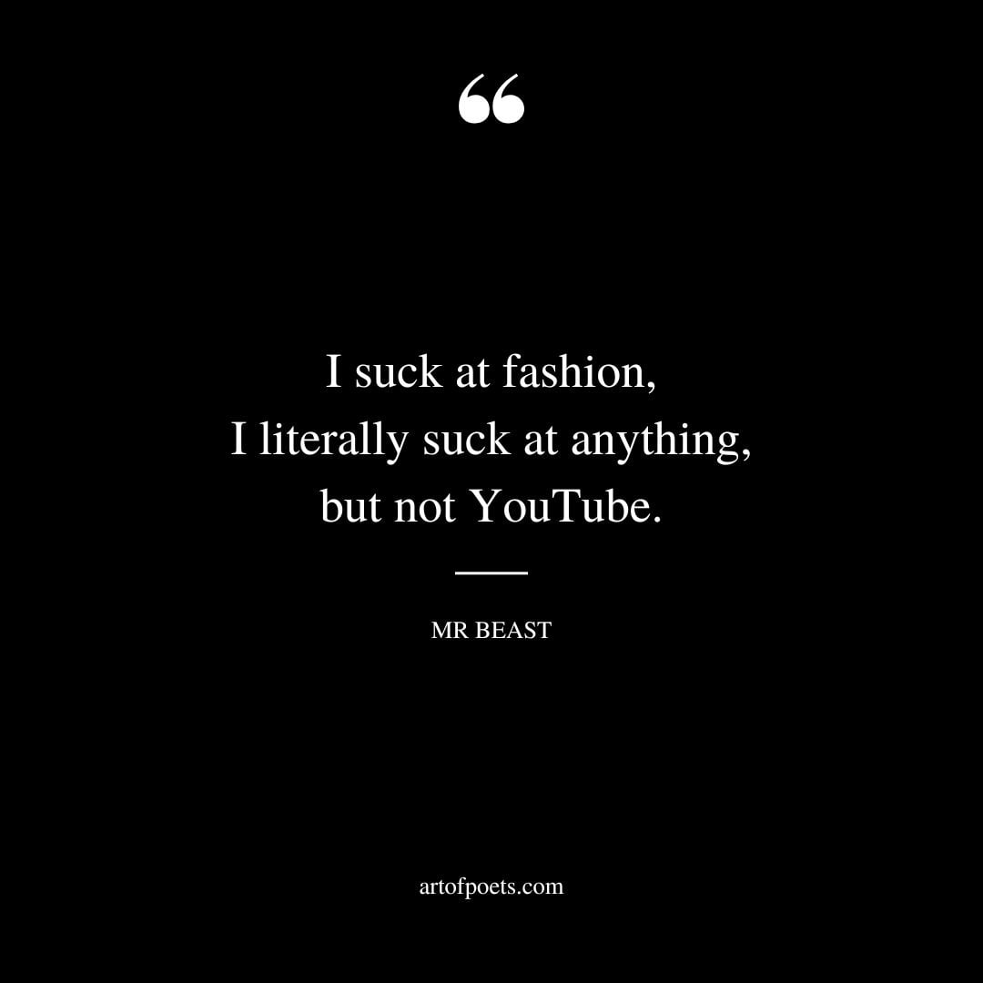 I suck at fashion I literally suck at anything but not YouTube
