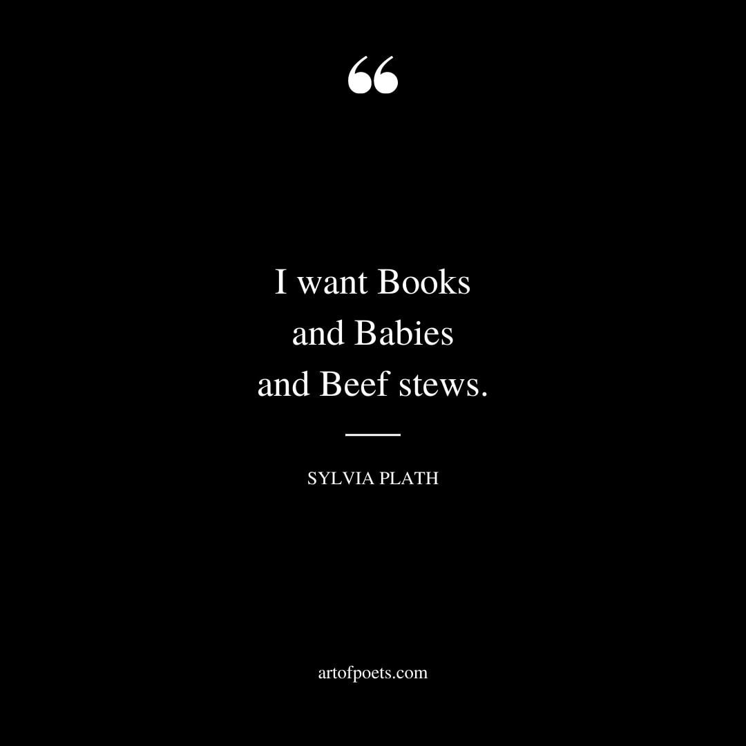 I want Books and Babies and Beef stews