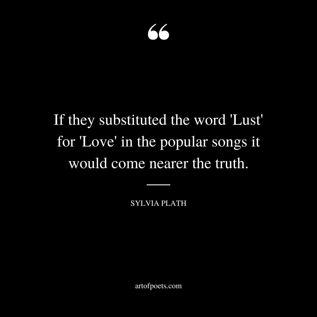 If they substituted the word Lust for Love in the popular songs it would come nearer the truth