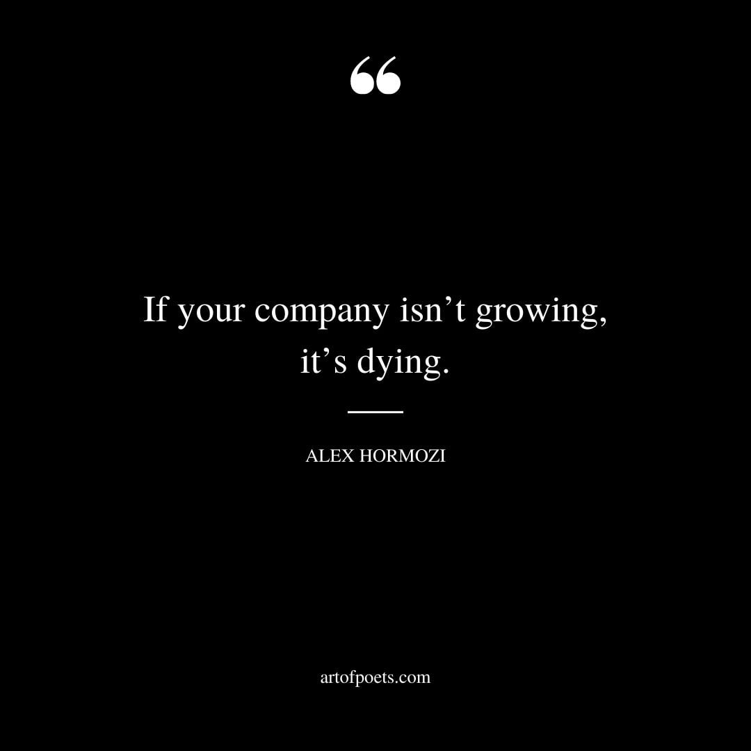 If your company isnt growing its dying