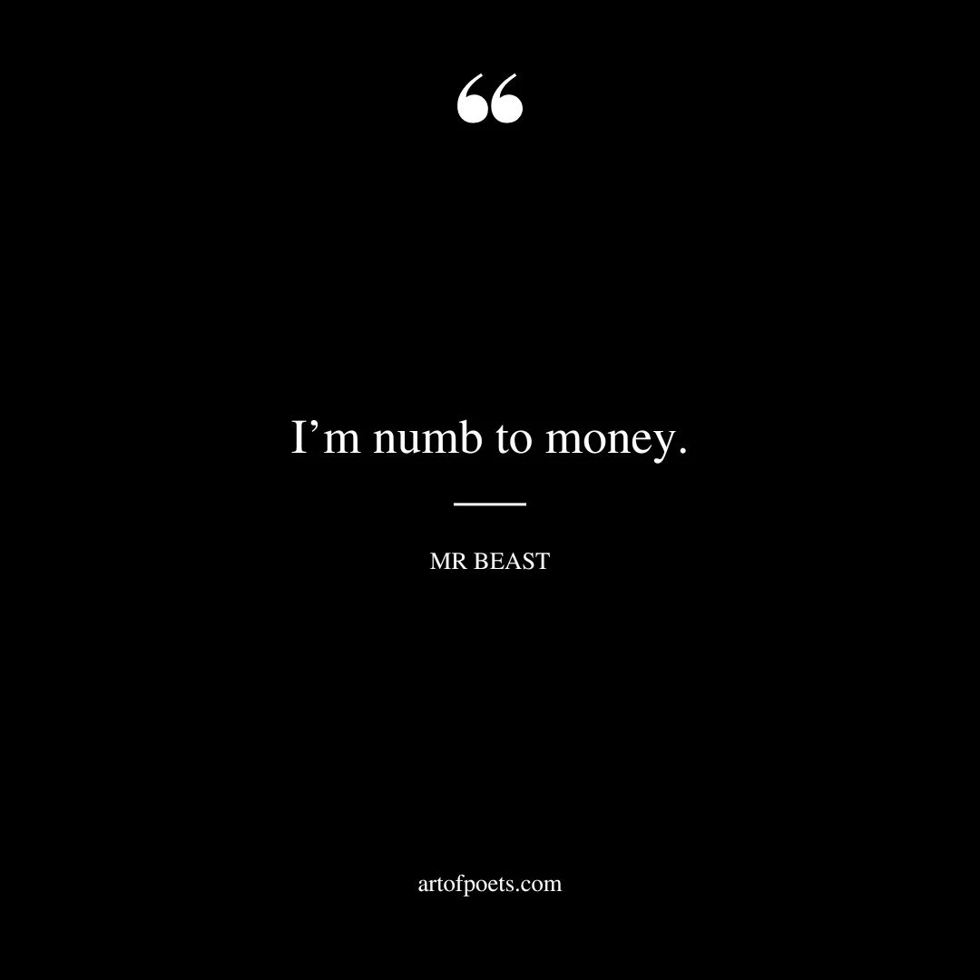 Im numb to money