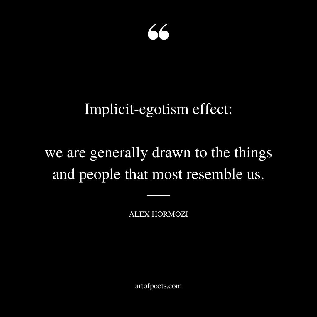 Implicit egotism effect we are generally drawn to the things and people that most resemble us