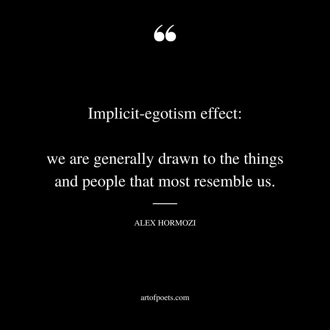 Implicit egotism effect we are generally drawn to the things and people that most resemble us