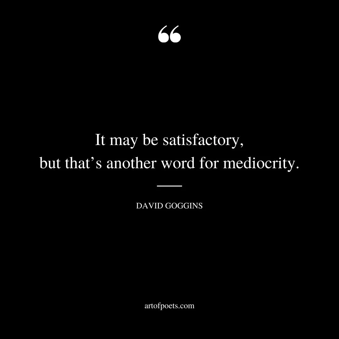 It may be satisfactory but thats another word for mediocrity