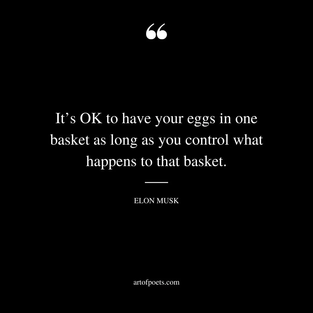 Its OK to have your eggs in one basket as long as you control what happens to that basket