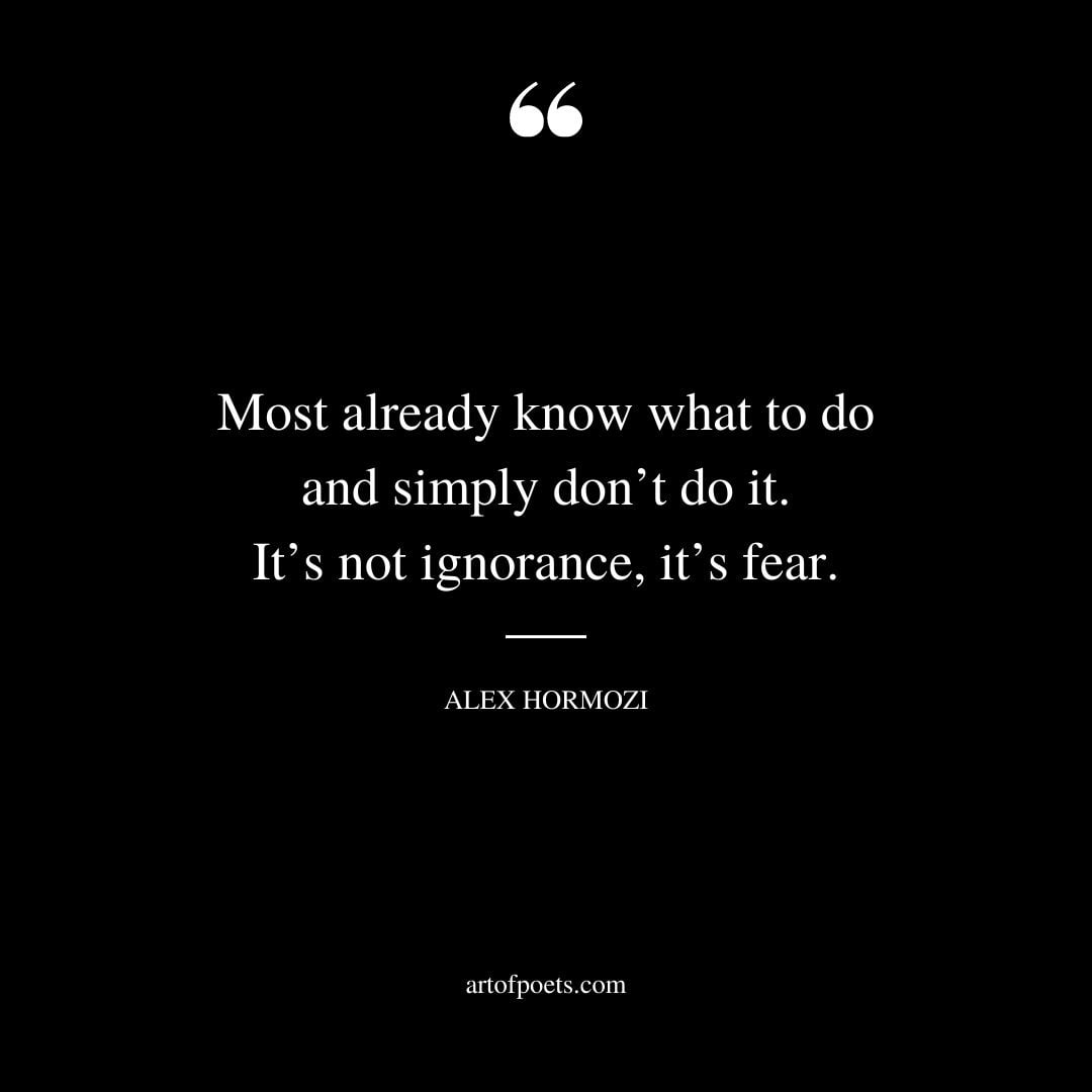 Most already know what to do and simply dont do it. Its not ignorance its fear