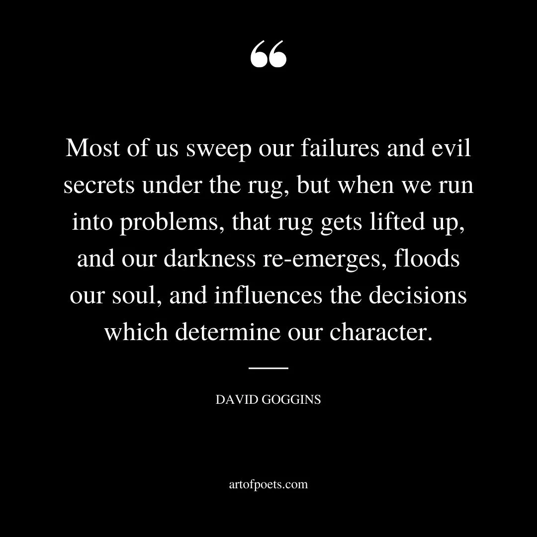 Most of us sweep our failures and evil secrets under the rug but when we run into problems