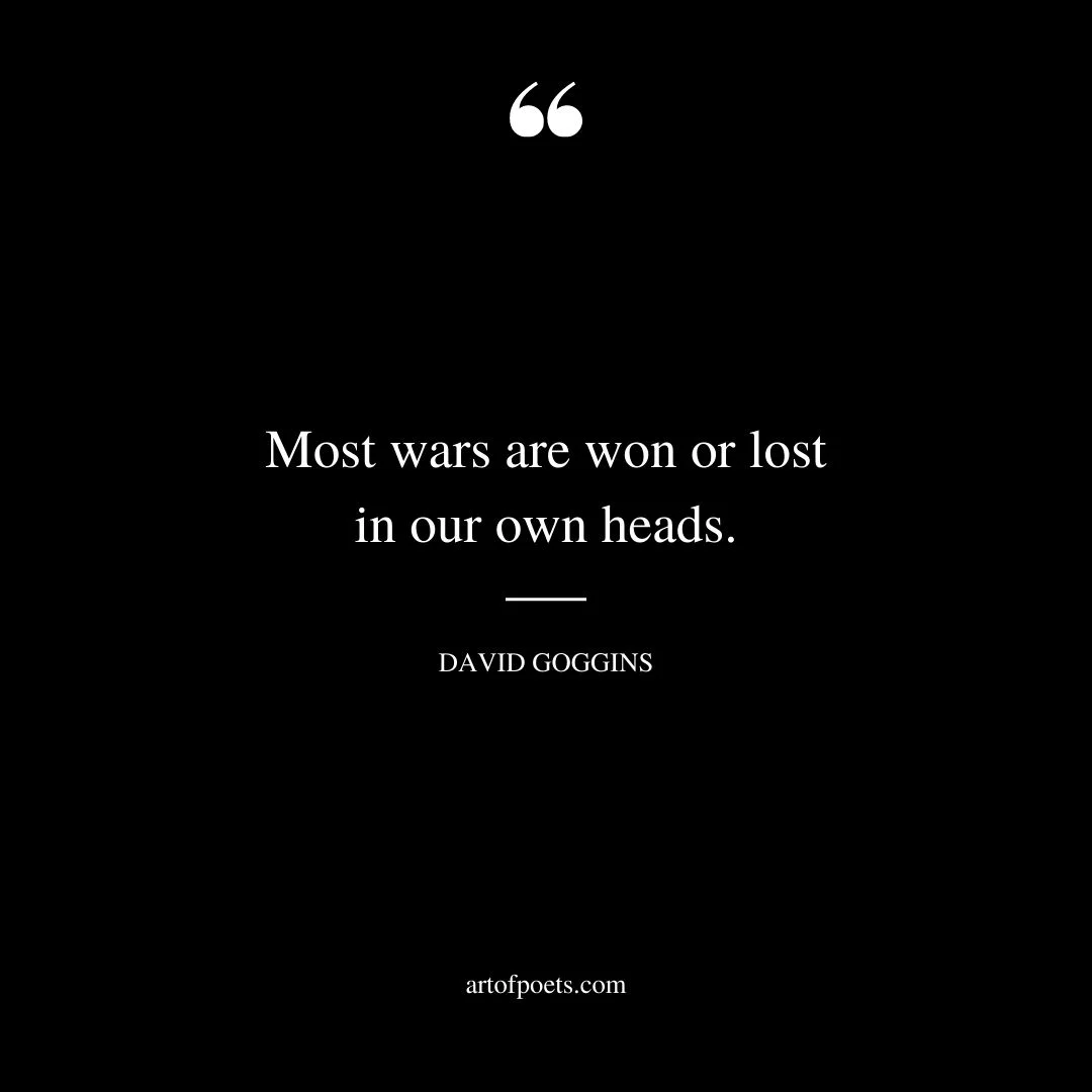 Most wars are won or lost in our own heads