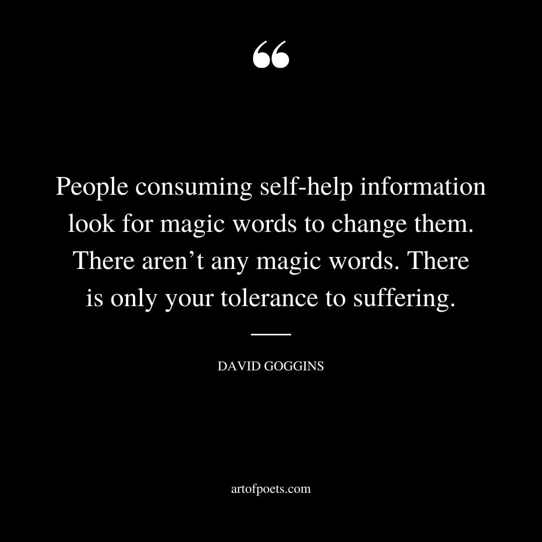 People consuming self help information look for magic words to change them. There arent any magic words