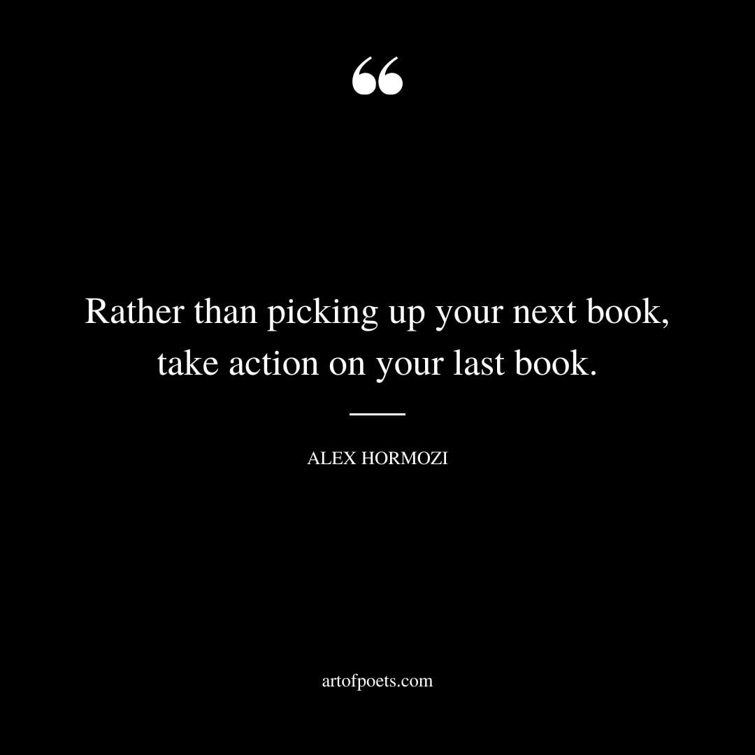 Rather than picking up your next book take action on your last book 1