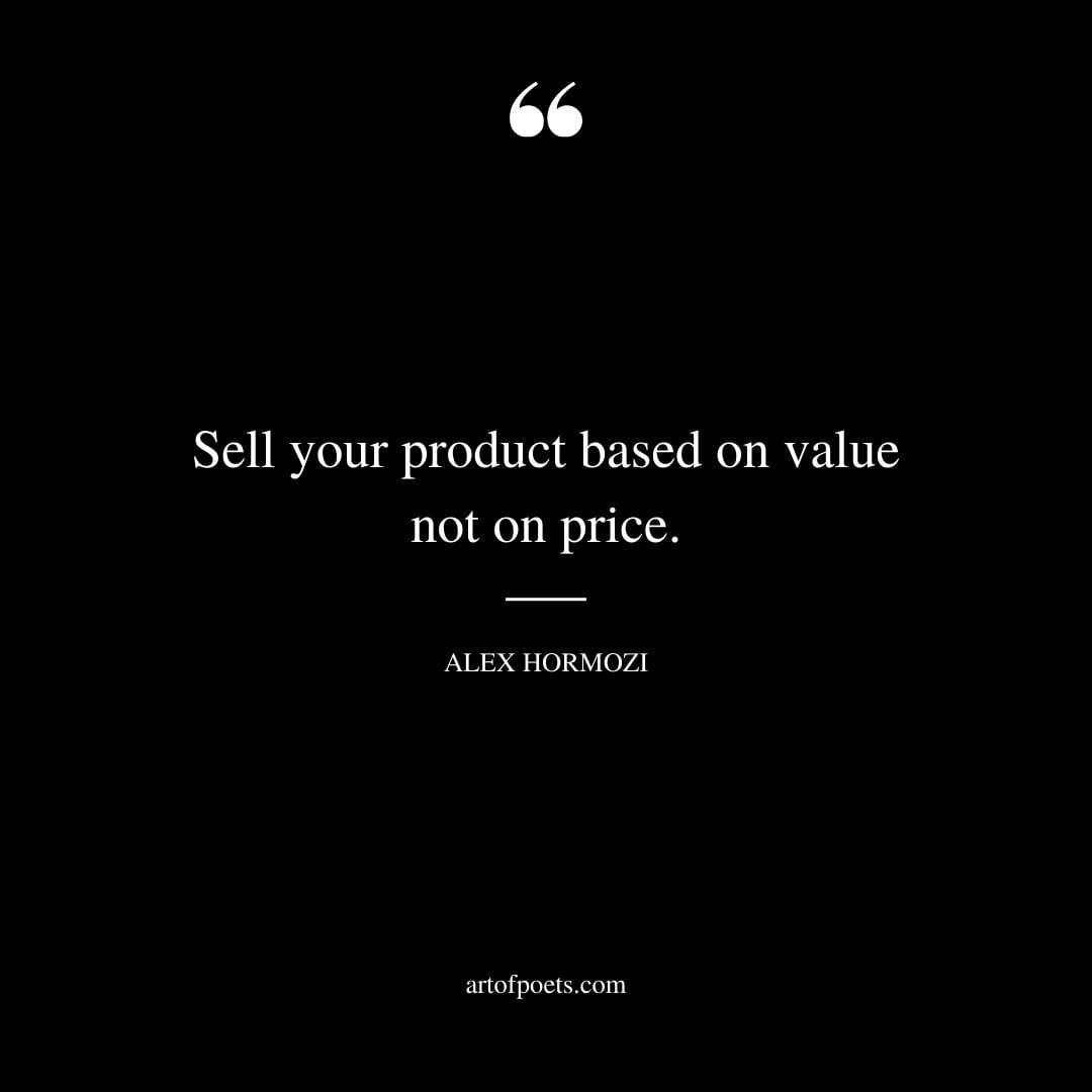 Sell your product based on value not on price