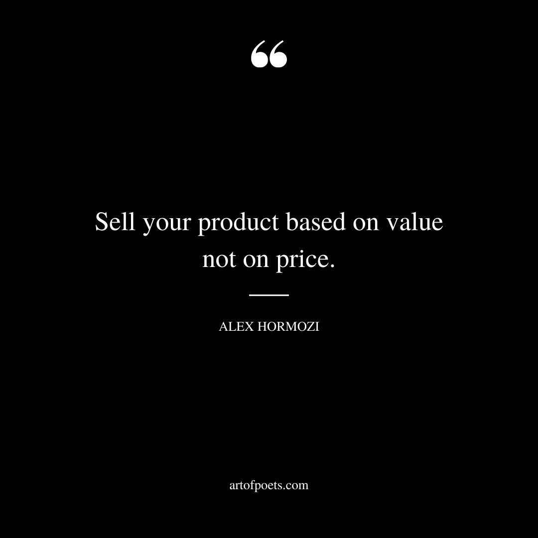 Sell your product based on value not on price