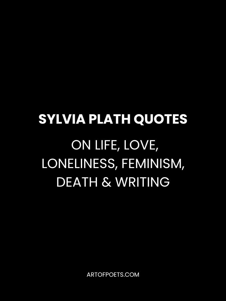 72 Sylvia Plath Quotes On Life Love