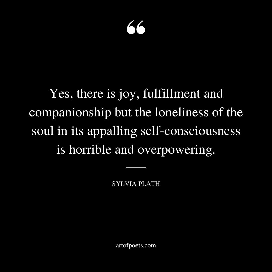 Yes there is joy fulfillment and companionship but the loneliness of the soul
