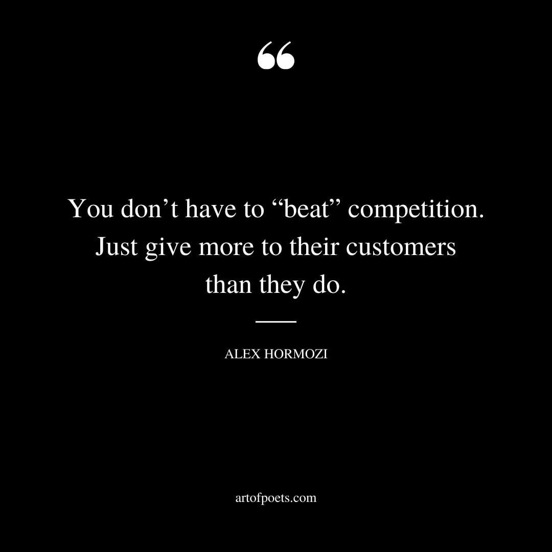 You dont have to beat competition. Just give more to their customers than they do