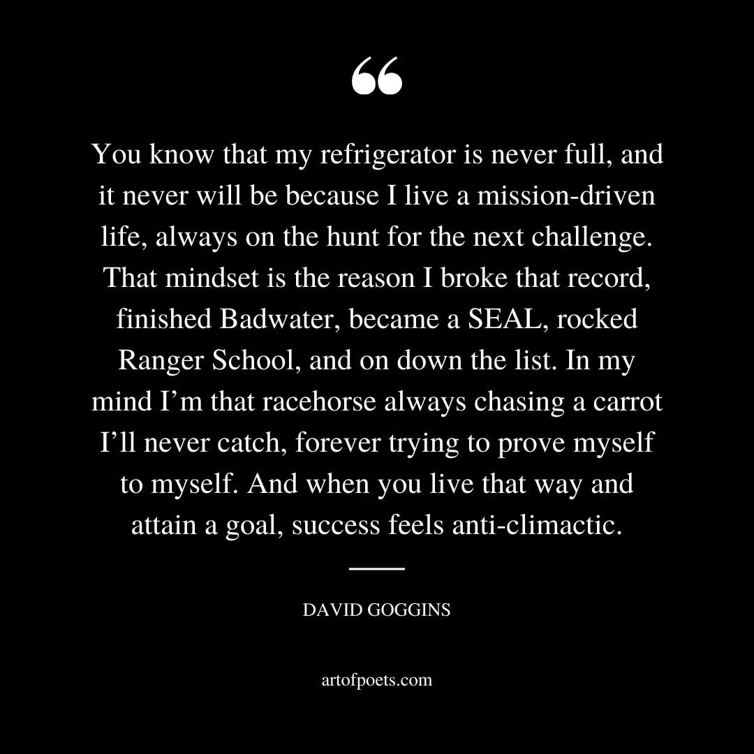 You know that my refrigerator is never full and it never will be because I live a mission driven life always on the hunt for the next challenge