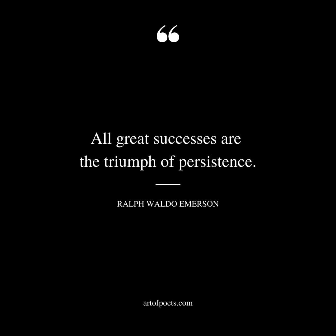 All great successes are the triumph of persistence