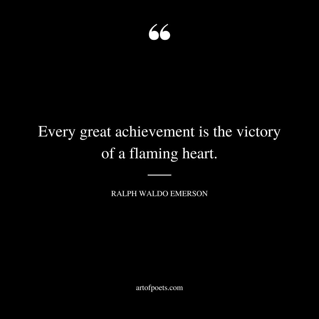 Every great achievement is the victory of a flaming heart