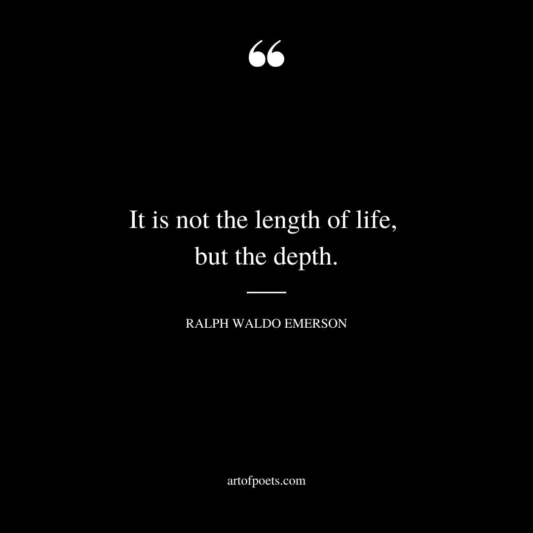 It is not the length of life but the depth