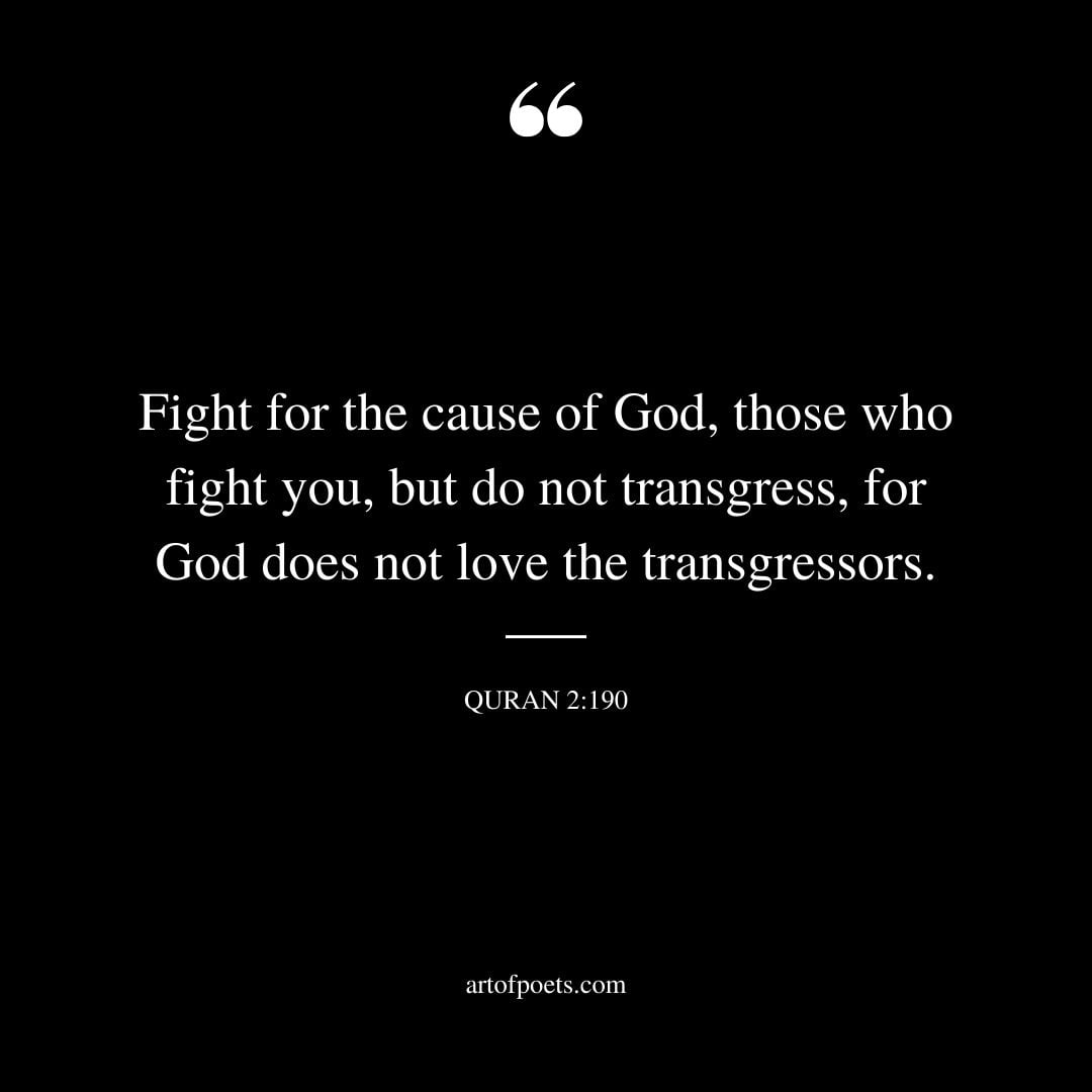 2 190 Fight for the cause of God those who fight you but do not transgress for God does not love the transgressors