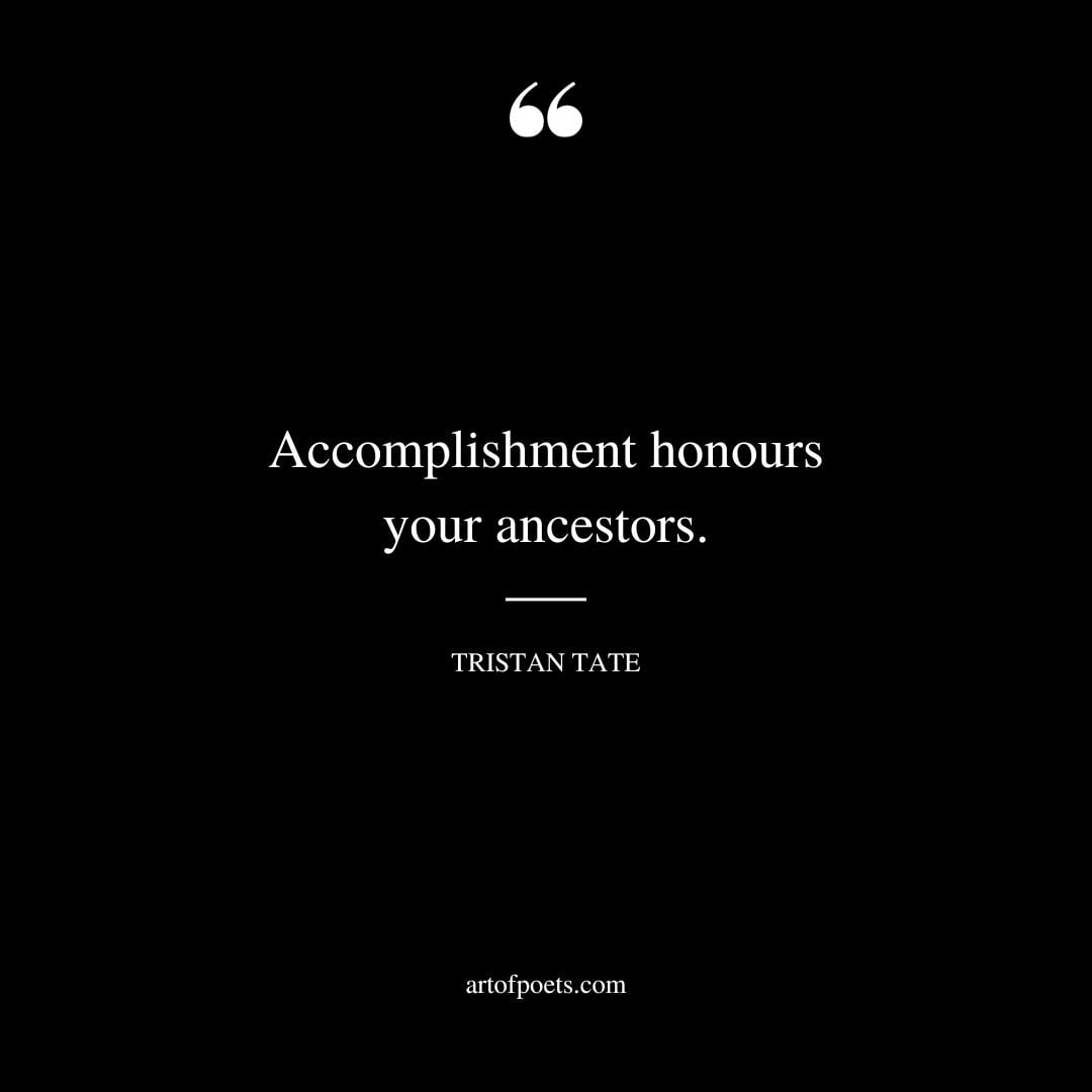 Accomplishment honours your ancestors