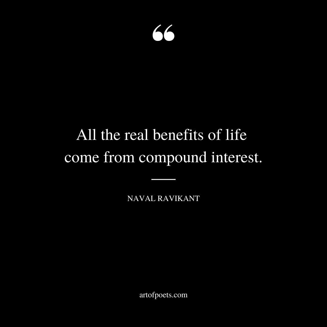 All the real benefits of life come from compound interest