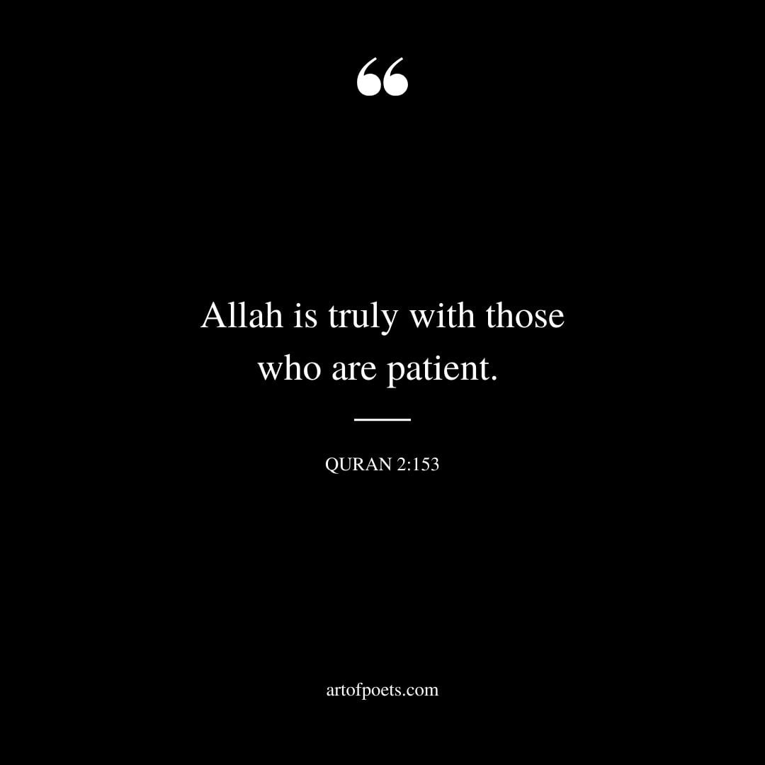 Allah is truly with those who are patient. 2 153